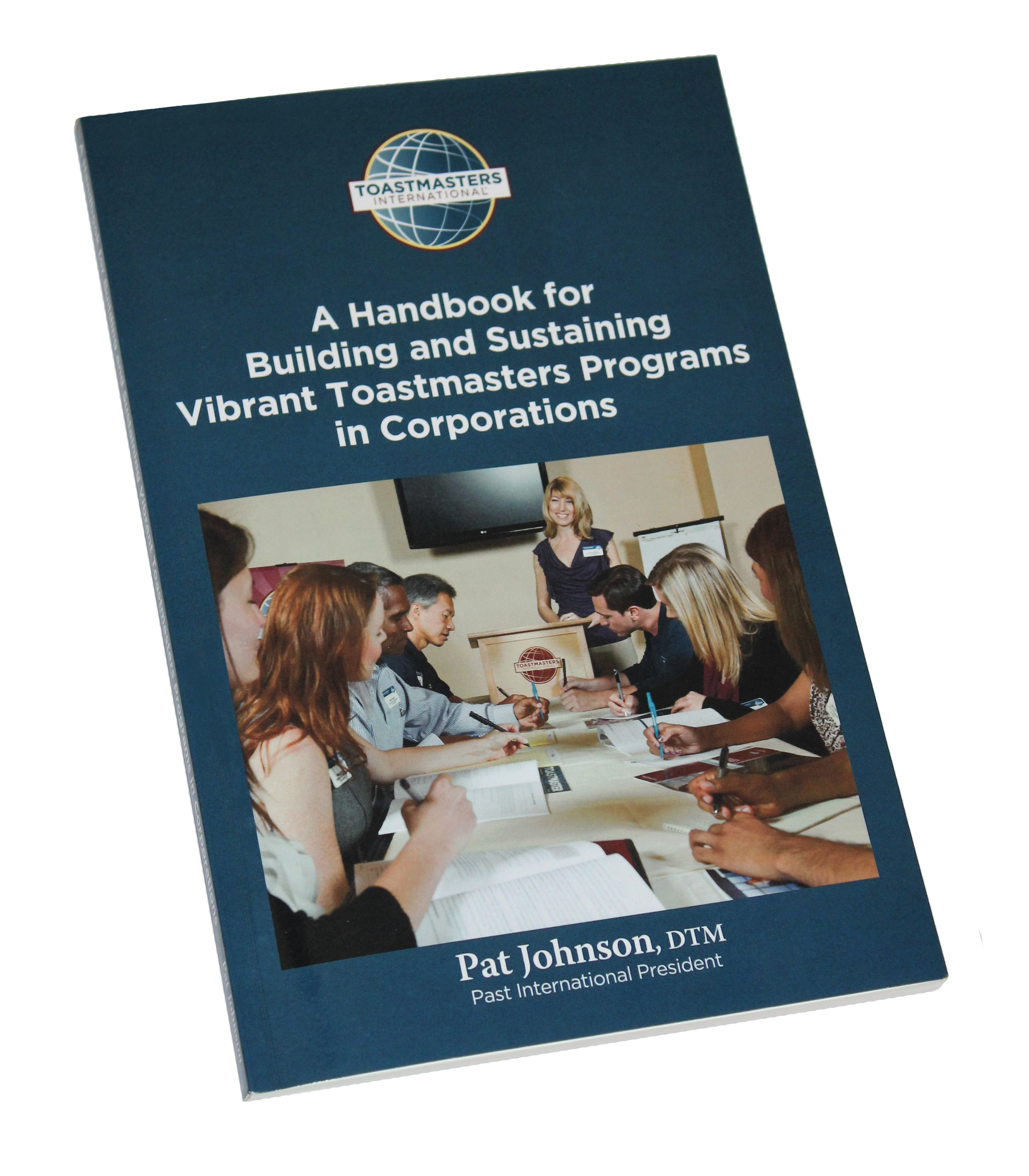 A Handbook for Building and Sustaining Vibrant Toastmaster Programs in Corporations
