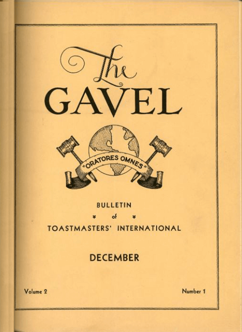 The Gavel was Toastmasters first newsletter that was published in 1930. It was a mimeographed bulletin published monthly with a subscription rate of 5 cents per copy.